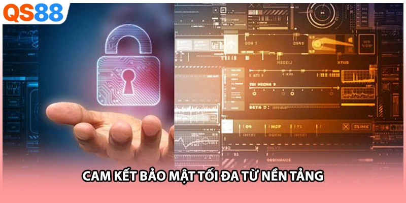 Cam kết bảo mật tối đa từ nền tảng