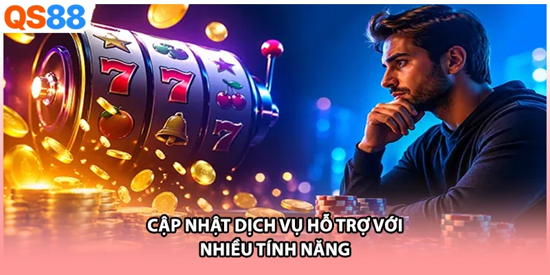 Cập nhật dịch vụ hỗ trợ với nhiều tính năng