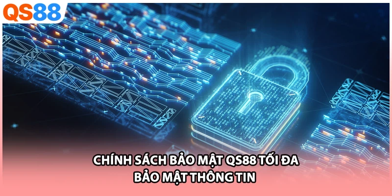 Chính sách bảo mật QS88 tối đa bảo mật thông tin