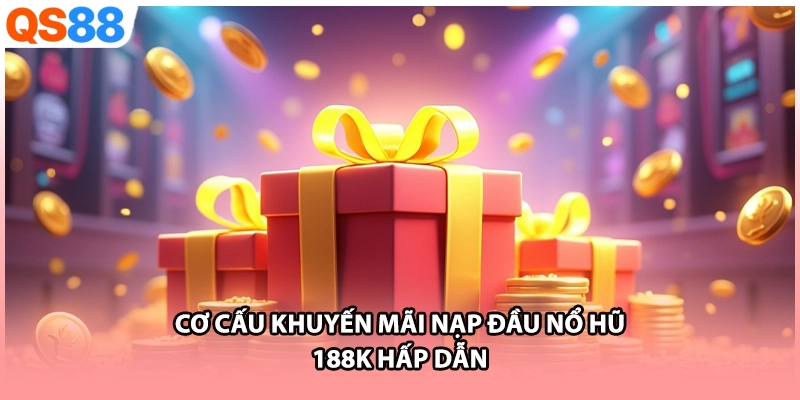 Cơ cấu khuyến mãi nạp đầu nổ hũ 188k hấp dẫn