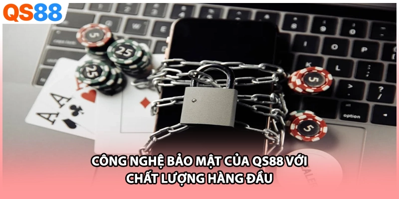 Công nghệ bảo mật của QS88 với chất lượng hàng đầu