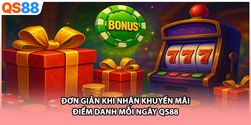 Đơn giản khi nhận khuyến mãi điểm danh mỗi ngày QS88