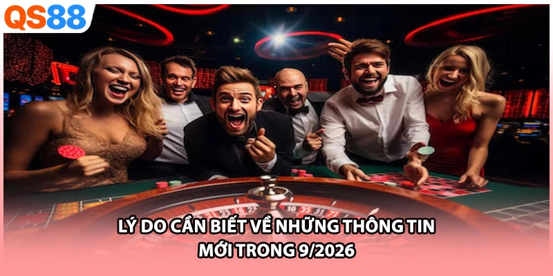 Lý do cần biết về những thông tin mới trong 9/2026