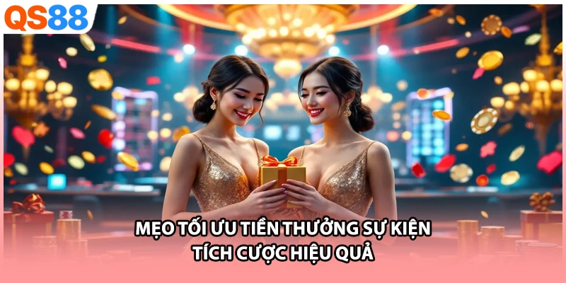 Mẹo tối ưu tiền thưởng sự kiện tích cược hiệu quả