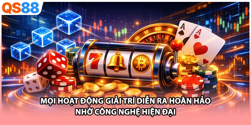 Mọi hoạt động giải trí diễn ra hoàn hảo nhờ công nghệ hiện đại