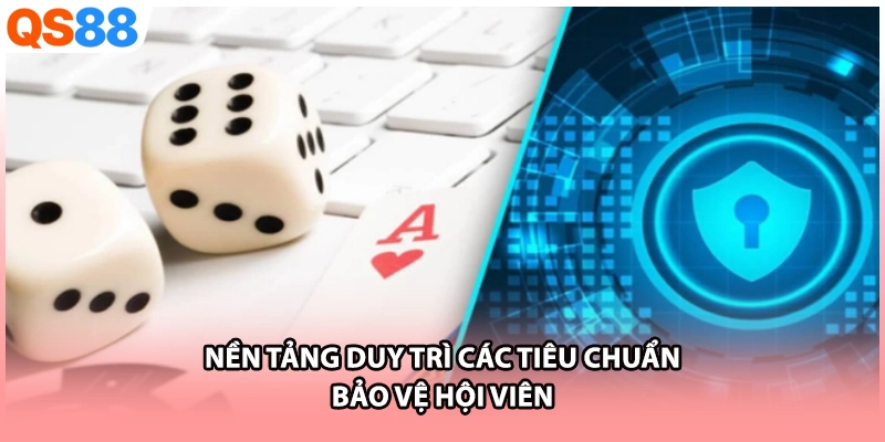 Nền tảng duy trì các tiêu chuẩn bảo vệ hội viên