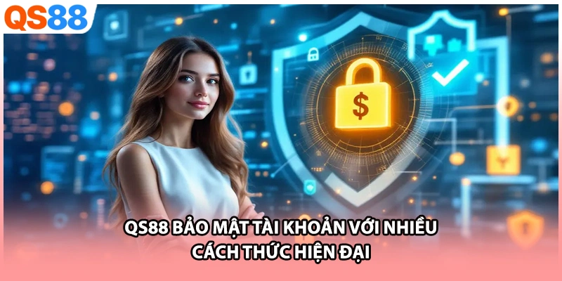 QS88 bảo mật tài khoản với nhiều cách thức hiện đại