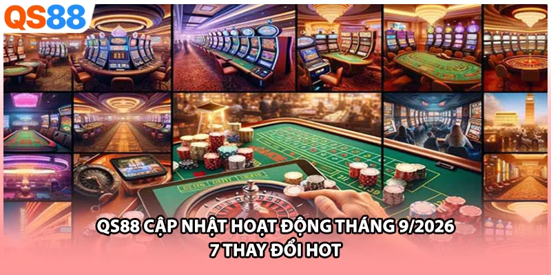 QS88 Cập Nhật Hoạt Động Tháng 9/2026 | 7 Thay Đổi Hot