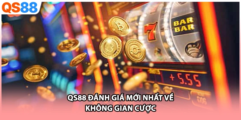 QS88 đánh giá mới nhất về không gian cược