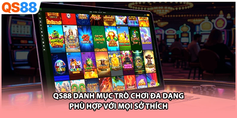 QS88 danh mục trò chơi đa dạng phù hợp với mọi sở thích