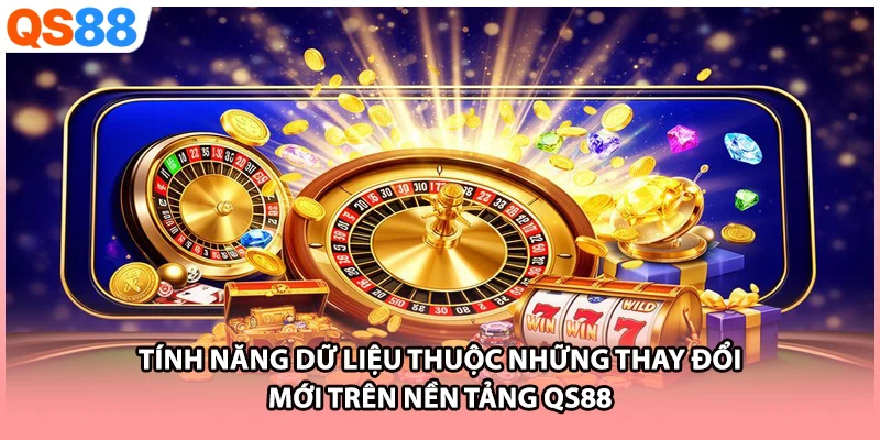 Tính năng dữ liệu thuộc những thay đổi mới trên nền tảng QS88