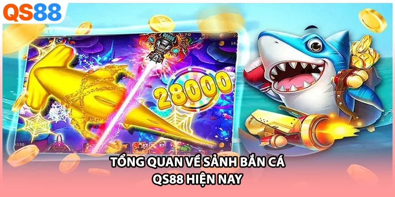 Tổng quan về sảnh bắn cá QS88 hiện nay