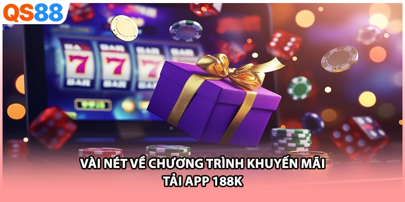 Vài nét về chương trình khuyến mãi tải app 188k