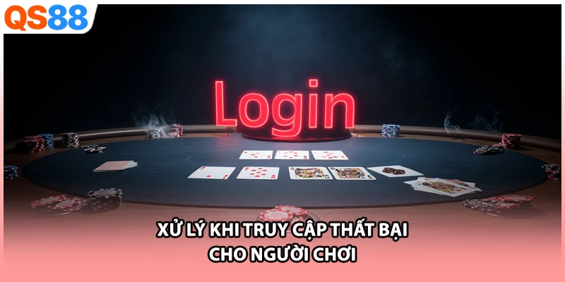 Xử lý khi truy cập thất bại cho người chơi